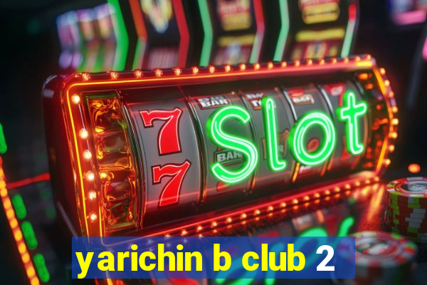 yarichin b club 2