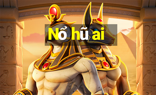 Nổ hũ ai