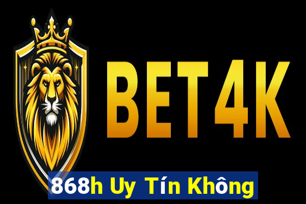 868h Uy Tín Không