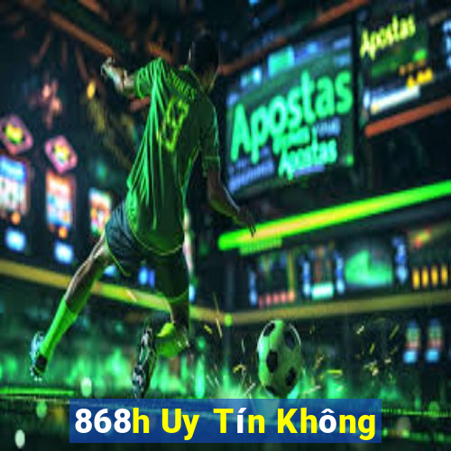 868h Uy Tín Không