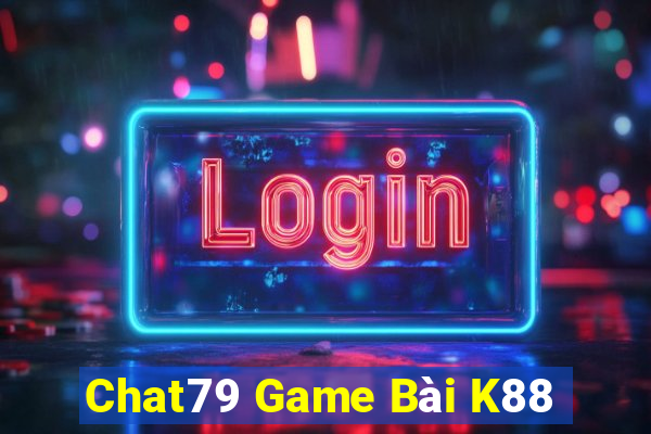 Chat79 Game Bài K88