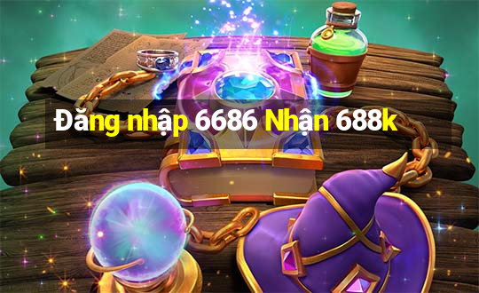 Đăng nhập 6686 Nhận 688k