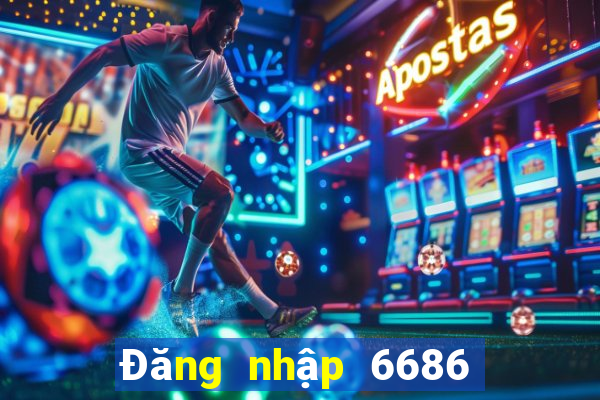 Đăng nhập 6686 Nhận 688k