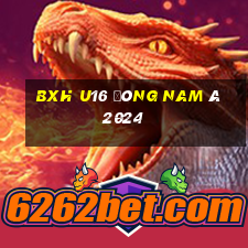 bxh u16 đông nam á 2024