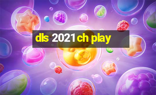 dls 2021 ch play