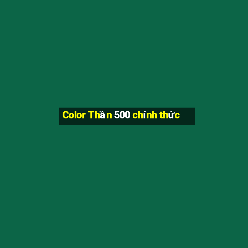 Color Thần 500 chính thức