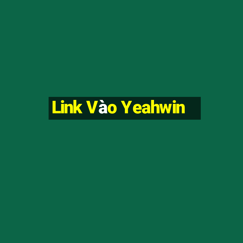 Link Vào Yeahwin