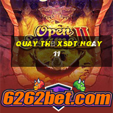 Quay thử XSDT ngày 11