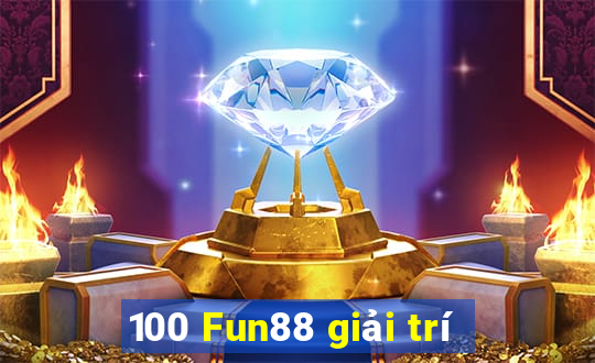 100 Fun88 giải trí