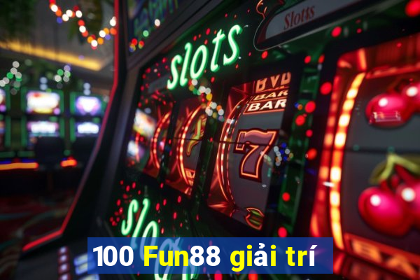 100 Fun88 giải trí