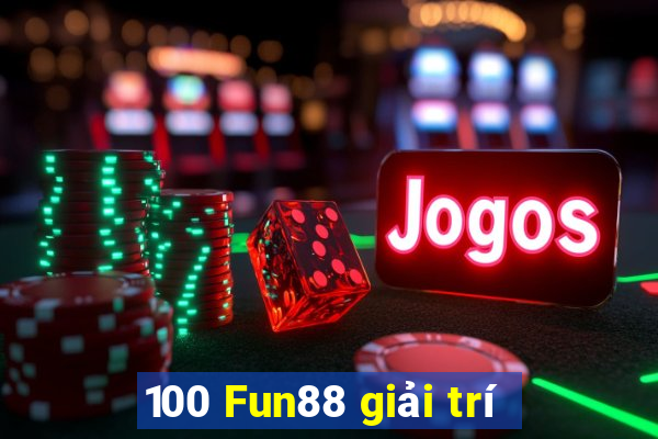 100 Fun88 giải trí