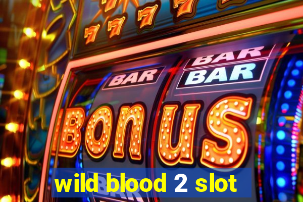 wild blood 2 slot