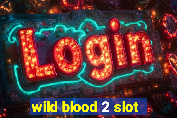 wild blood 2 slot