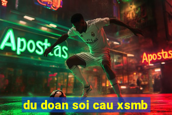 du doan soi cau xsmb