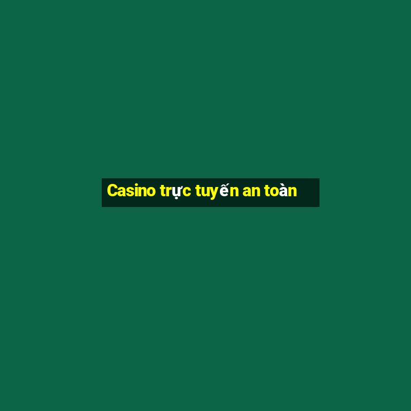 Casino trực tuyến an toàn