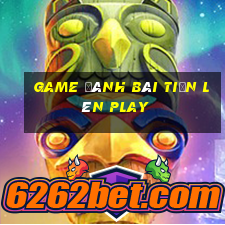 game đánh bài tiến lên play