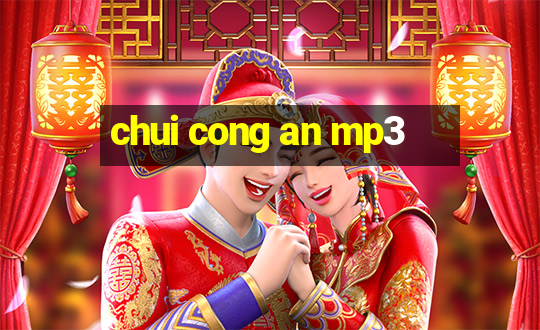 chui cong an mp3