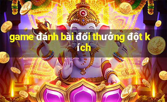 game đánh bài đổi thưởng đột kích