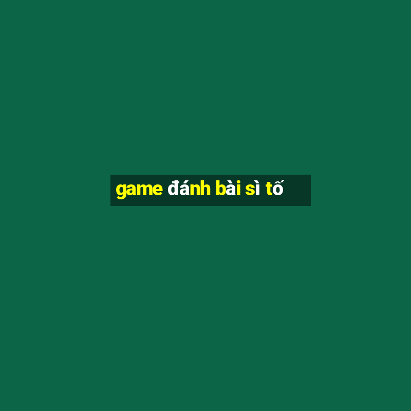 game đánh bài sì tố