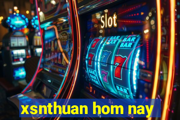 xsnthuan hom nay