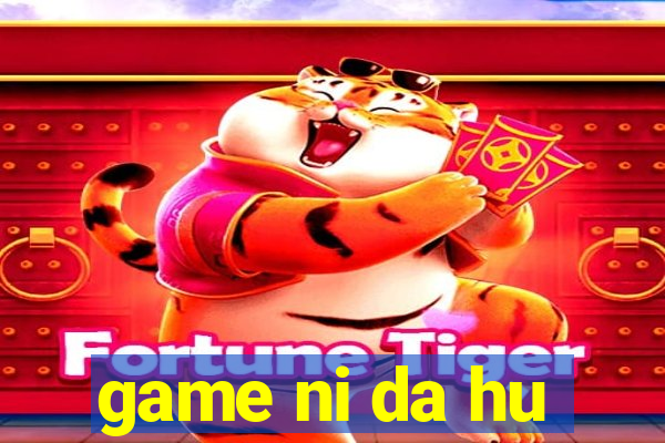 game ni da hu