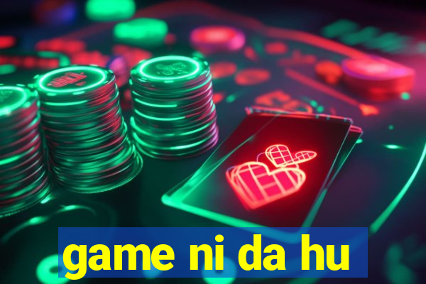 game ni da hu