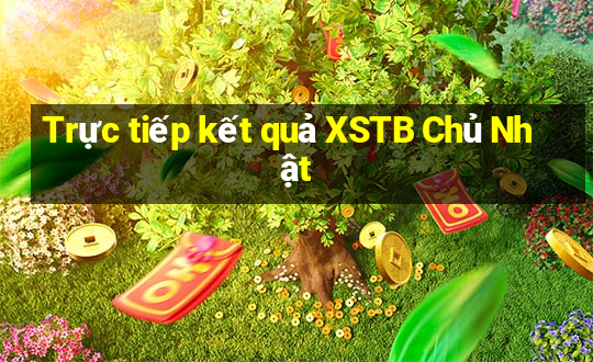 Trực tiếp kết quả XSTB Chủ Nhật