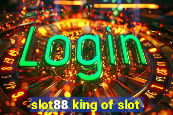 slot88 king of slot