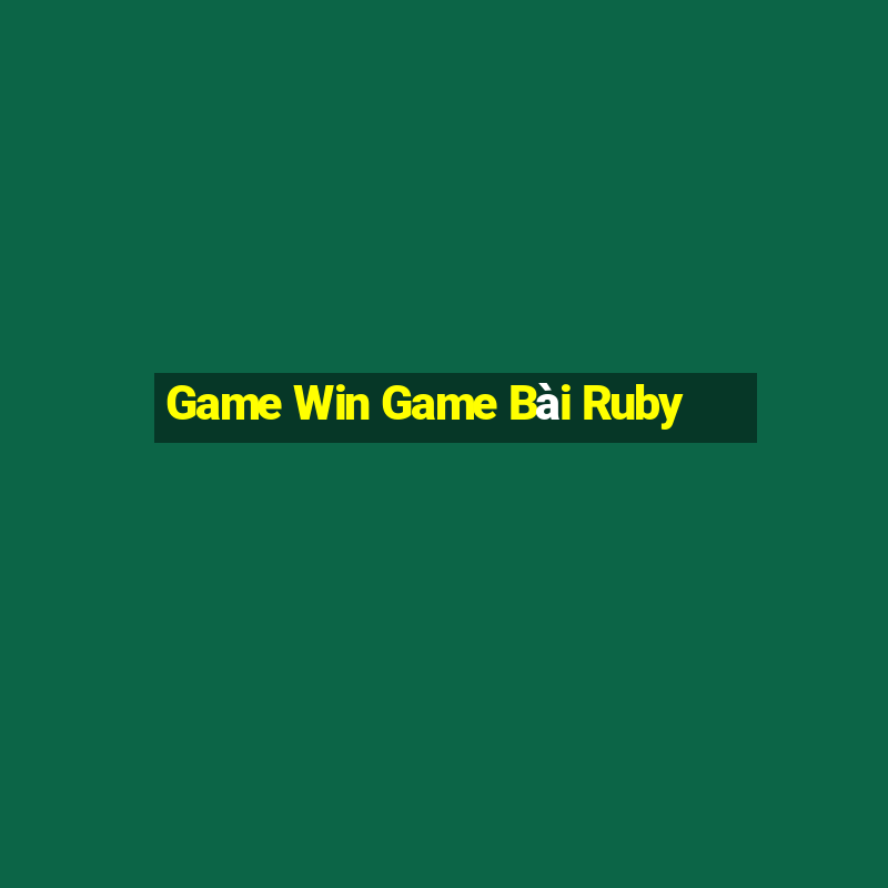 Game Win Game Bài Ruby