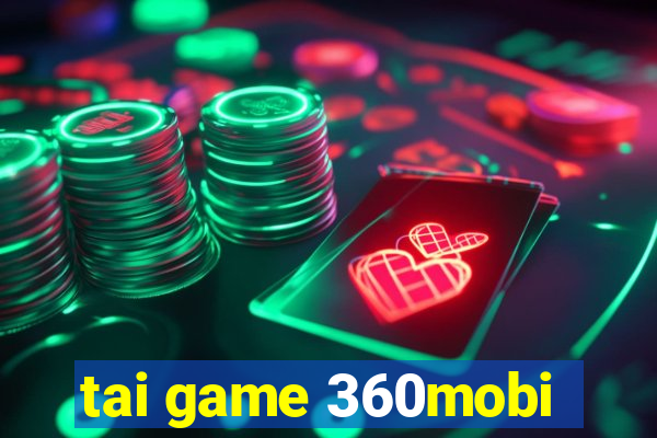 tai game 360mobi