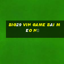 Big29 Vin Game Bài Mèo Nổ