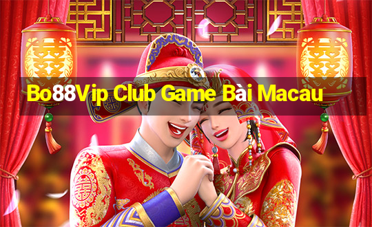 Bo88Vip Club Game Bài Macau