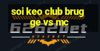 soi keo club brugge vs mc