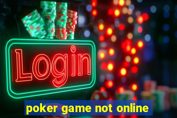 poker game not online