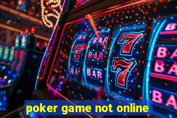 poker game not online