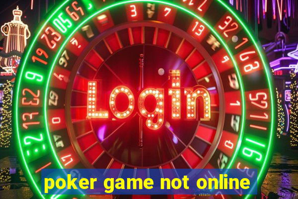 poker game not online