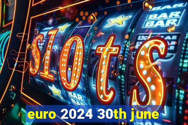 euro 2024 30th june