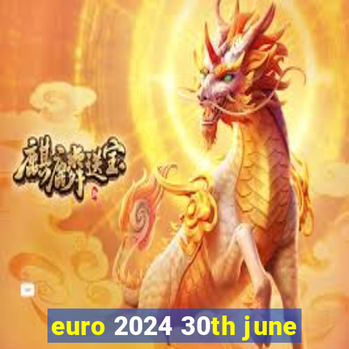 euro 2024 30th june