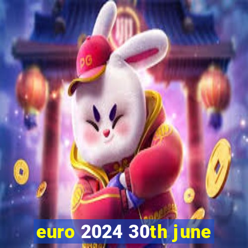 euro 2024 30th june