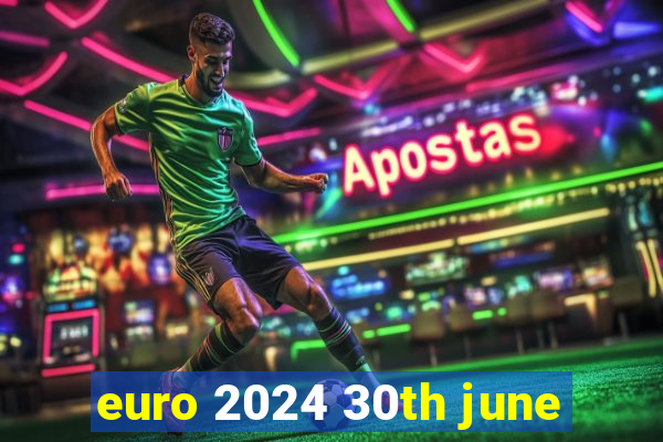 euro 2024 30th june