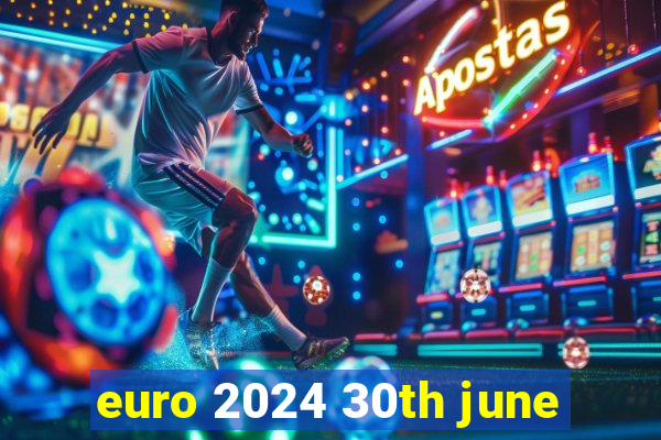 euro 2024 30th june