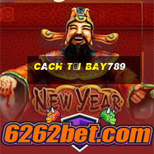 cách tải bay789