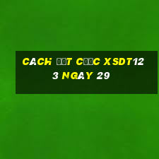 Cách đặt cược XSDT123 ngày 29