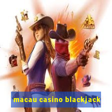 macau casino blackjack