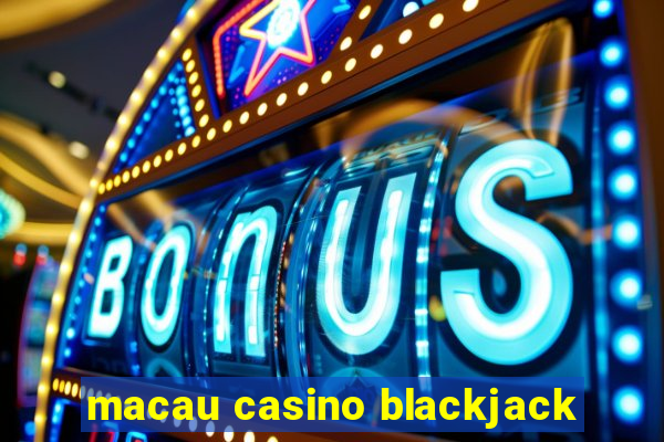 macau casino blackjack