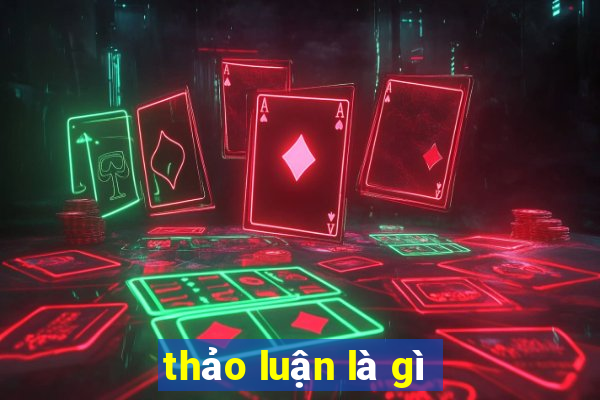 thảo luận là gì