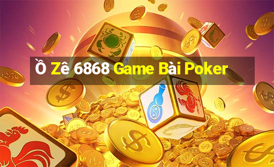 Ồ Zê 6868 Game Bài Poker