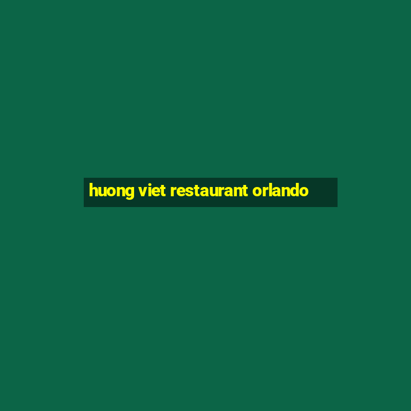 huong viet restaurant orlando