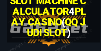 SLOT MACHINE CALCULATOR4PLAY CASINO(QQ JUDI SLOT)