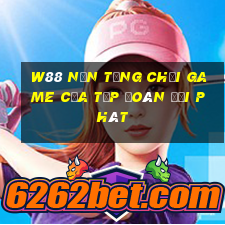 W88 Nền tảng chơi game của Tập đoàn đại phát